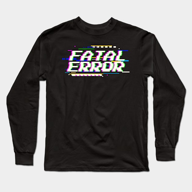 Fatal Error Glitch Text Long Sleeve T-Shirt by ChristianShirtsStudios